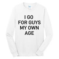 I Go For Guys My Own Age Tall Long Sleeve T-Shirt