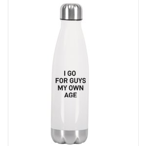 I Go For Guys My Own Age Stainless Steel Insulated Water Bottle