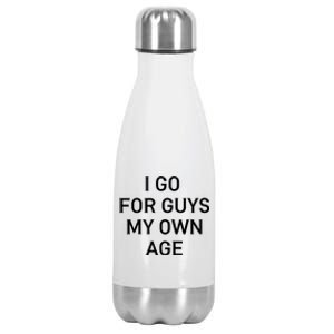 I Go For Guys My Own Age Stainless Steel Insulated Water Bottle