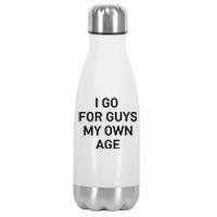 I Go For Guys My Own Age Stainless Steel Insulated Water Bottle