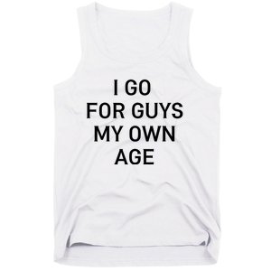 I Go For Guys My Own Age Tank Top