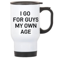 I Go For Guys My Own Age Stainless Steel Travel Mug