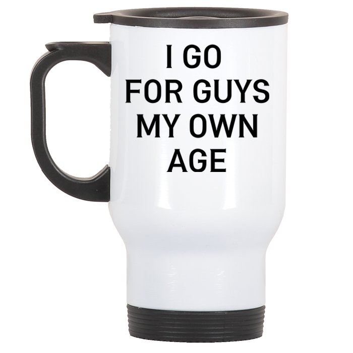 I Go For Guys My Own Age Stainless Steel Travel Mug