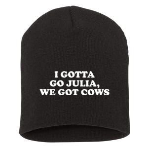 I Gotta Go Julia We Got Cows Short Acrylic Beanie