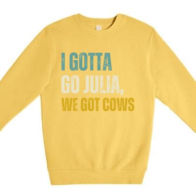 I Gotta Go Julia We Got Cows Premium Crewneck Sweatshirt