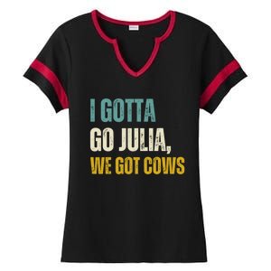 I Gotta Go Julia We Got Cows Ladies Halftime Notch Neck Tee