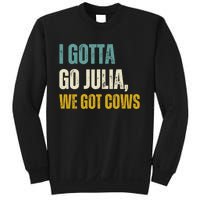 I Gotta Go Julia We Got Cows Sweatshirt