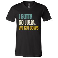 I Gotta Go Julia We Got Cows V-Neck T-Shirt