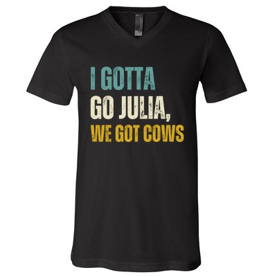 I Gotta Go Julia We Got Cows V-Neck T-Shirt