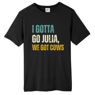 I Gotta Go Julia We Got Cows Tall Fusion ChromaSoft Performance T-Shirt