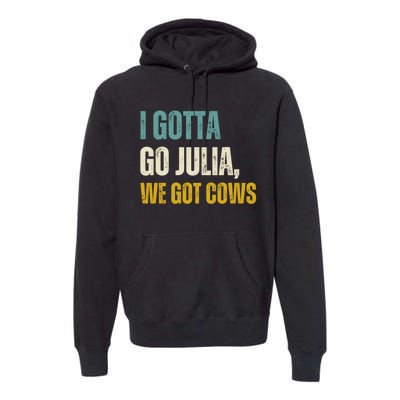 I Gotta Go Julia We Got Cows Premium Hoodie