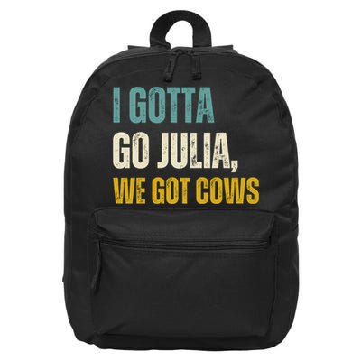 I Gotta Go Julia We Got Cows 16 in Basic Backpack