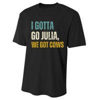 I Gotta Go Julia We Got Cows Performance Sprint T-Shirt