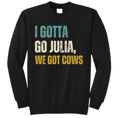 I Gotta Go Julia We Got Cows Tall Sweatshirt