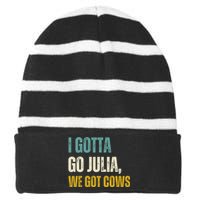 I Gotta Go Julia We Got Cows Striped Beanie with Solid Band