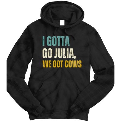 I Gotta Go Julia We Got Cows Tie Dye Hoodie