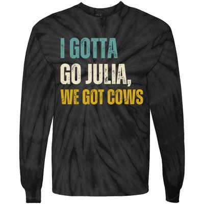 I Gotta Go Julia We Got Cows Tie-Dye Long Sleeve Shirt