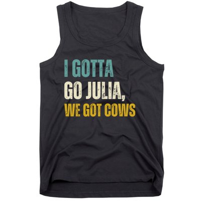 I Gotta Go Julia We Got Cows Tank Top