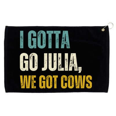 I Gotta Go Julia We Got Cows Grommeted Golf Towel