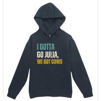 I Gotta Go Julia We Got Cows Urban Pullover Hoodie