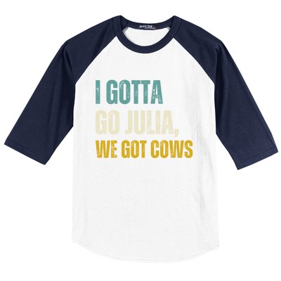 I Gotta Go Julia We Got Cows Baseball Sleeve Shirt