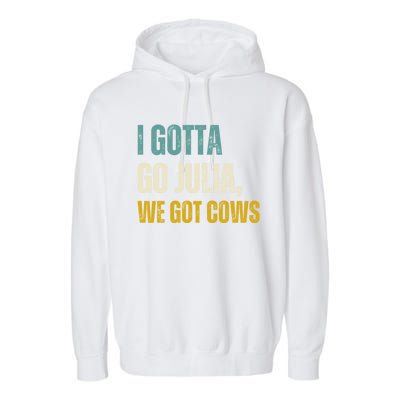 I Gotta Go Julia We Got Cows Garment-Dyed Fleece Hoodie