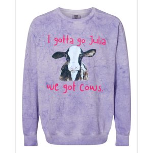 I Gotta Go Julia We Got Cows Funny Gift Farmer Colorblast Crewneck Sweatshirt