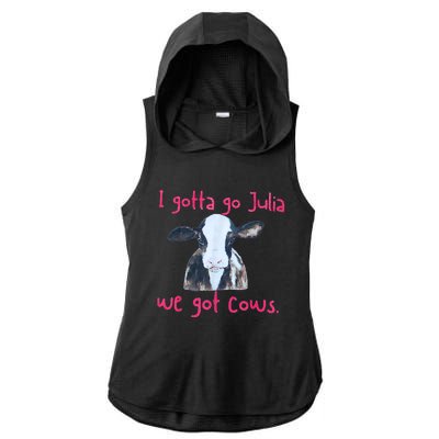 I Gotta Go Julia We Got Cows Funny Gift Farmer Ladies PosiCharge Tri-Blend Wicking Draft Hoodie Tank