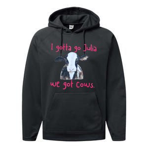 I Gotta Go Julia We Got Cows Funny Gift Farmer Performance Fleece Hoodie