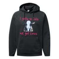 I Gotta Go Julia We Got Cows Funny Gift Farmer Performance Fleece Hoodie