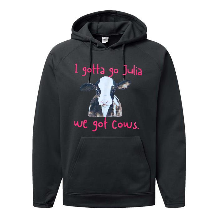 I Gotta Go Julia We Got Cows Funny Gift Farmer Performance Fleece Hoodie