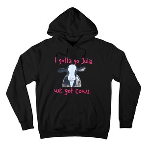 I Gotta Go Julia We Got Cows Funny Gift Farmer Hoodie