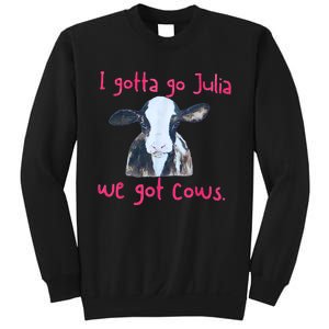 I Gotta Go Julia We Got Cows Funny Gift Farmer Sweatshirt