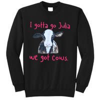 I Gotta Go Julia We Got Cows Funny Gift Farmer Sweatshirt