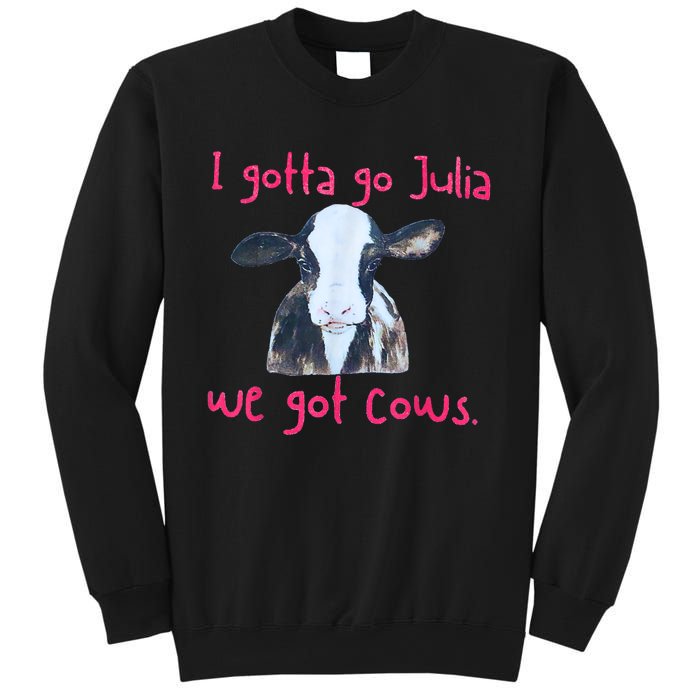 I Gotta Go Julia We Got Cows Funny Gift Farmer Sweatshirt