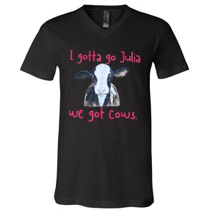 I Gotta Go Julia We Got Cows Funny Gift Farmer V-Neck T-Shirt