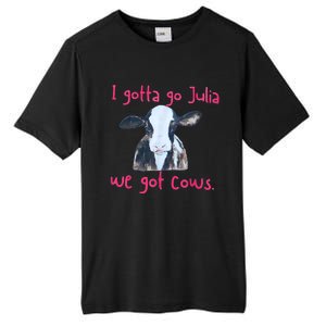 I Gotta Go Julia We Got Cows Funny Gift Farmer Tall Fusion ChromaSoft Performance T-Shirt