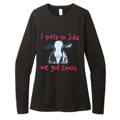 I Gotta Go Julia We Got Cows Funny Gift Farmer Womens CVC Long Sleeve Shirt