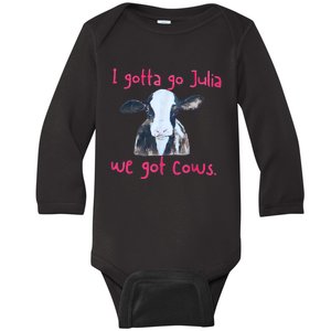 I Gotta Go Julia We Got Cows Funny Gift Farmer Baby Long Sleeve Bodysuit