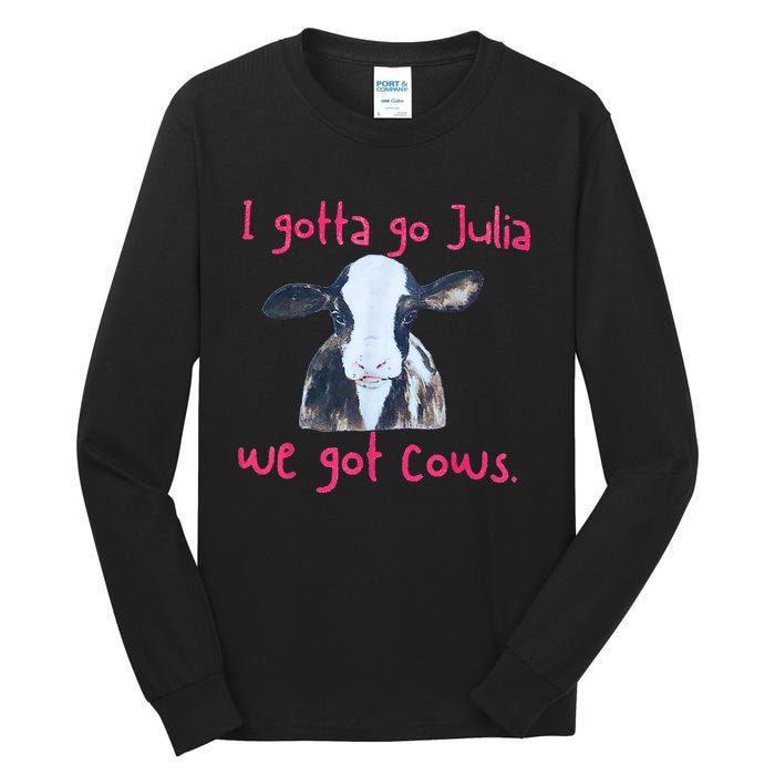 I Gotta Go Julia We Got Cows Funny Gift Farmer Tall Long Sleeve T-Shirt