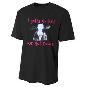 I Gotta Go Julia We Got Cows Funny Gift Farmer Performance Sprint T-Shirt