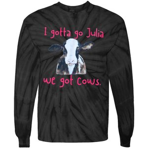 I Gotta Go Julia We Got Cows Funny Gift Farmer Tie-Dye Long Sleeve Shirt