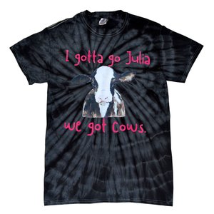 I Gotta Go Julia We Got Cows Funny Gift Farmer Tie-Dye T-Shirt