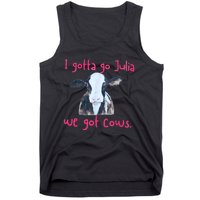 I Gotta Go Julia We Got Cows Funny Gift Farmer Tank Top