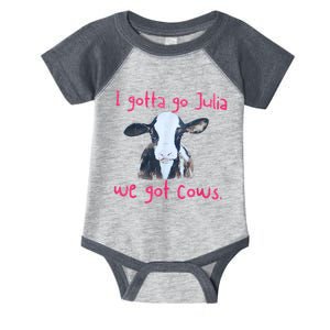 I Gotta Go Julia We Got Cows Funny Gift Farmer Infant Baby Jersey Bodysuit