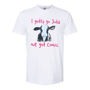 I Gotta Go Julia We Got Cows Funny Gift Farmer Softstyle CVC T-Shirt