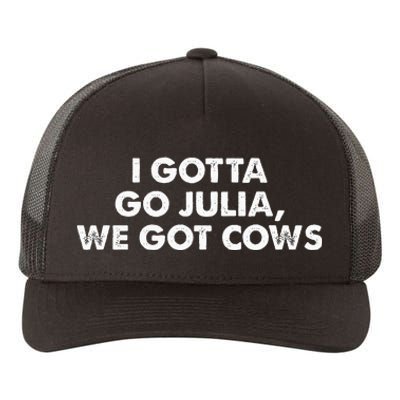 I Gotta Go Julia We Got Cows Apparel Yupoong Adult 5-Panel Trucker Hat