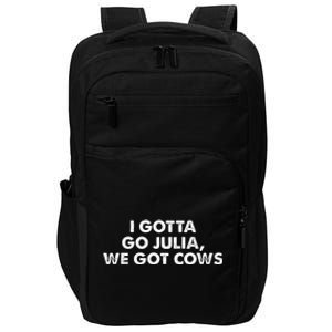 I Gotta Go Julia We Got Cows Apparel Impact Tech Backpack