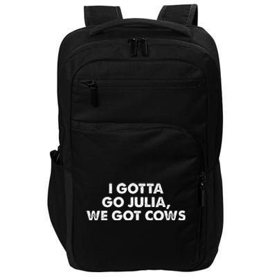 I Gotta Go Julia We Got Cows Apparel Impact Tech Backpack