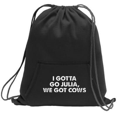 I Gotta Go Julia We Got Cows Apparel Sweatshirt Cinch Pack Bag